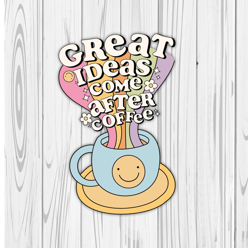 Die Cut | Great Ideas Come After Coffee